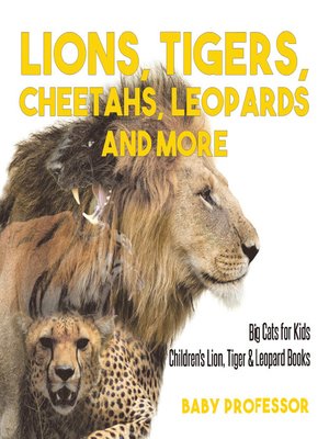 cover image of Lions, Tigers, Cheetahs, Leopards and More--Big Cats for Kids--Children's Lion, Tiger & Leopard Books
